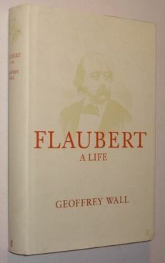 Flaubert A Life Geoffrey Wall Faber 2001 First