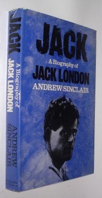 A Biography of Jack London Andrew Sinclair Weidenfeld Nicolson 1978