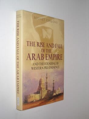 The Rise and Fall Of The Arab Empire Rodney Collomb Spellmount 2006