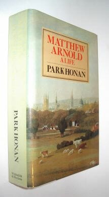 Matthew Arnold A Life Park Honan Weidenfeld Nicolson 1981