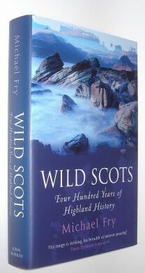 Wild Scots: Four Hundred Years of Highland History Michael Fry John Murray 2005