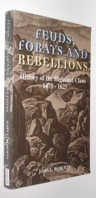 Feuds, Forays and Rebellions John Roberts Edinburgh University Press 1999