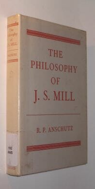 The Philosophy Of J S Mill Anschutz Clarendon Press Oxford 1969