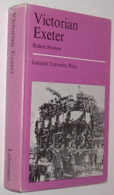 Victorian Exeter 1837-1914 Robert Newton Leicester University Press 1968