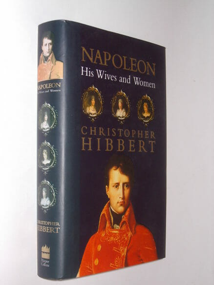 Napoleon His Wives and Women Christopher Hibbert HarperCollins 2002