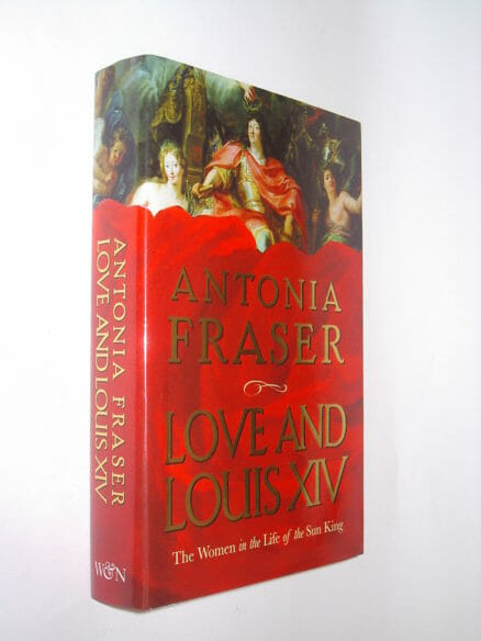 Love & Louis XIV Antonia Fraser Weidenfeld & Nicolson 2006