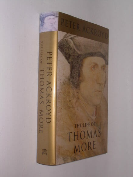 The Life Of Thomas More Peter Ackroyd Chatto & Windus 1998