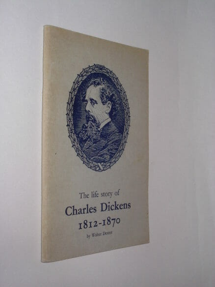 The Life Story of Charles Dickens 1812-1870 Dexter Dickens Fellowship 1937