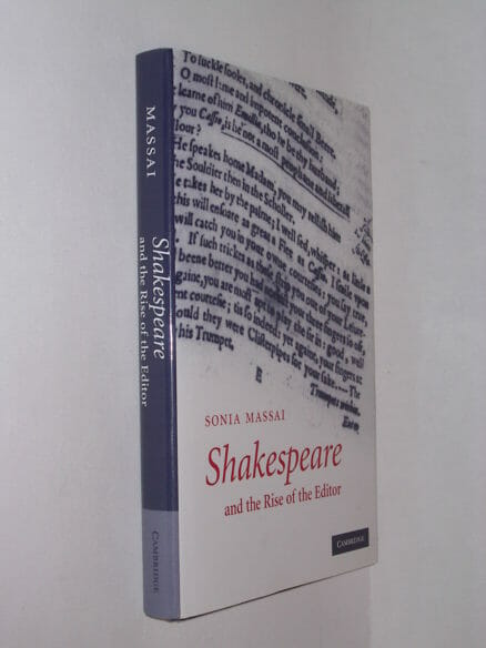 Shakespeare and the Rise of the Editor Sonia Massai Cambridge 2007