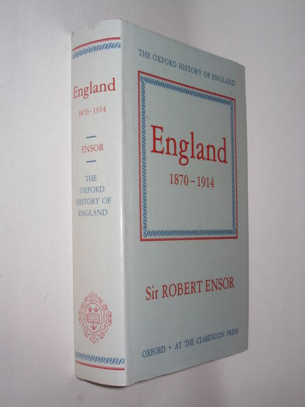 England 1870 – 1914 Sir Robert Ensor Oxford University Press 1992