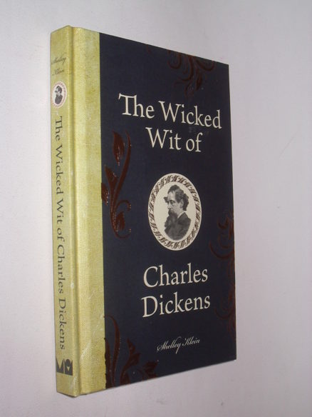 The Wicked Wit of Charles Dickens Shelley Klein O’Mara 2011