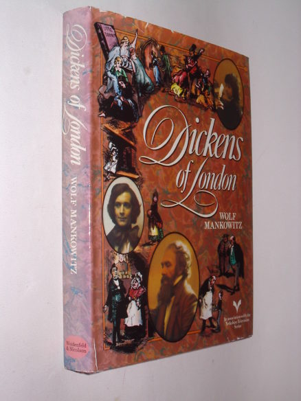 Dickens of London Wolf Mankowitz Weidenfeld and Nicholson 1976