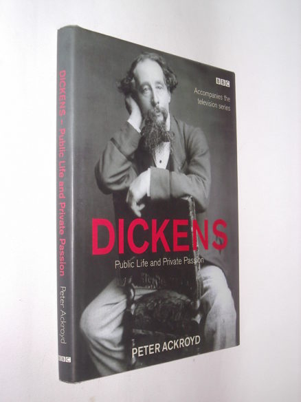 Dickens Public Life and Private Passion Peter Ackroyd BBC 2002